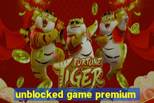 unblocked game premium